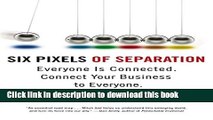 Books Six Pixels of Separation: Everyone Is Connected. Connect Your Business to Everyone. Free