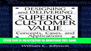 Books Designing and Delivering Superior Customer Value:  Concepts, Cases, and Applications Free