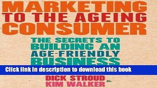 Books Marketing to the Ageing Consumer: The Secrets to Building an Age-Friendly Business Full
