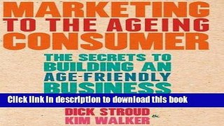 Books Marketing to the Ageing Consumer: The Secrets to Building an Age-Friendly Business Free Online