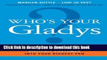 Ebook Who s Your Gladys?: How to Turn Even the Most Difficult Customer into Your Biggest Fan Free