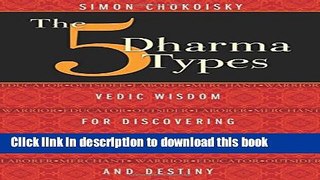 Books The Five Dharma Types: Vedic Wisdom for Discovering Your Purpose and Destiny Free Download