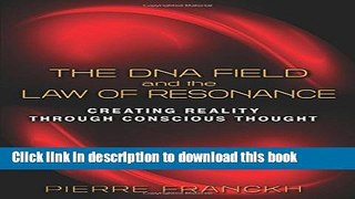 Books The DNA Field and the Law of Resonance: Creating Reality through Conscious Thought Full Online
