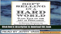 Ebook Soft Selling in a Hard World: Plain Talk on the Art of Persuasion Free Download