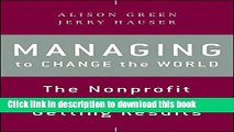 Books Managing to Change the World: The Nonprofit Manager s Guide to Getting Results Free Online