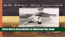 [Read PDF] 60 Feet Six Inches and Other Distances from Home: The (Baseball) Life of Mose