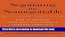 Books Negotiating the Nonnegotiable: How to Resolve Your Most Emotionally Charged Conflicts Free