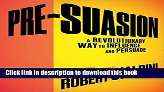 Books Pre-Suasion: A Revolutionary Way to Influence and Persuade Full Download