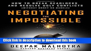 Ebook Negotiating the Impossible: How to Break Deadlocks and Resolve Ugly Conflicts (without Money