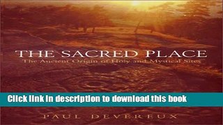 [Read PDF] The Sacred Place: The Ancient Origin of Holy and Mystical Sites Download Free