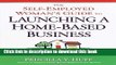 Books The Self-Employed Woman s Guide to Launching a Home-Based Business: Everything You Need to