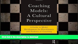 READ THE NEW BOOK Coaching Models: A Cultural Perspective: A Guide to Model Development: for