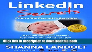 Ebook LinkedIn Secrets From a Top Executive Recruiter: Want the job of your dreams? It all starts