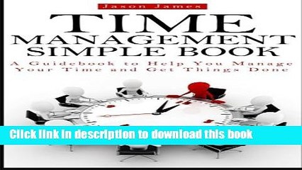 PDF  Time Management Simple Book: A Guidebook to Help You Manage Your Time and Get Things Done