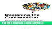 Ebook Designing the Conversation: Techniques for Successful Facilitation Free Online
