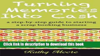 Books Turning Memories Into Cash: A step by step guide to starting a scrapbooking business Full