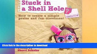READ THE NEW BOOK Stuck in a Shell Hole?: How to create a simple praise and fun movement FREE BOOK