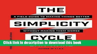 Ebook The Simplicity Cycle: A Field Guide to Making Things Better Without Making Them Worse Full