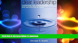 READ THE NEW BOOK Clear Leadership: Sustaining Real Collaboration and Partnership at Work READ NOW