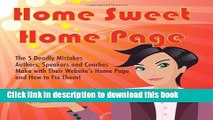 Ebook Home Sweet Home Page: The 5 Deadly Mistakes Authors, Speakers and Coaches Make with Their