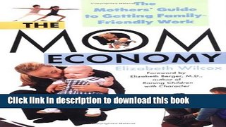 Ebook The Mom Economy: The Mothers s Guide to Getting Family-Friendly Work Full Online