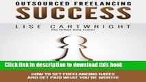 Ebook Outsourced Freelancing Success: How to Set Freelancing Rates and Get Paid What You?re Worth!