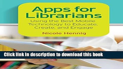 Ebook Apps for Librarians: Using the Best Mobile Technology to Educate, Create, and Engage Free