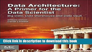 Books Data Architecture: A Primer for the Data Scientist: Big Data, Data Warehouse and Data Vault