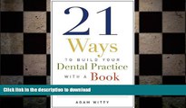 READ THE NEW BOOK 21 Ways to Build Your Dental Practice With a Book: How To Stand Out In A Crowded