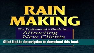 Books Rain Making: The Professional s Guide to Attracting New Clients Full Online