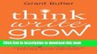 Books Think Write Grow: How to Become a Thought Leader and Build Your Business by Creating