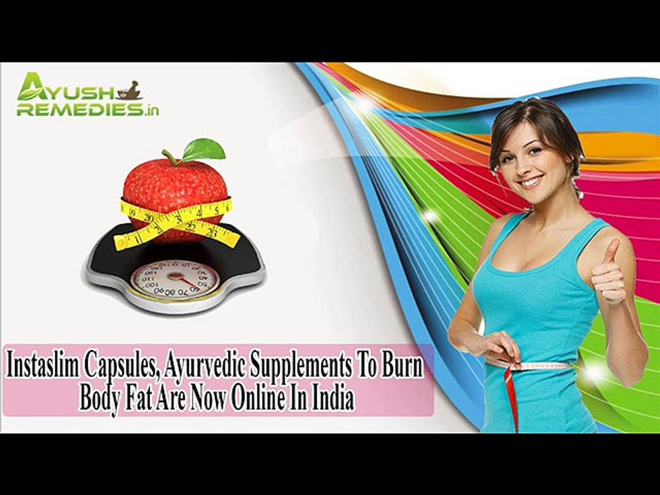 Instaslim Capsules, Ayurvedic Supplements To Burn Body Fat Are Now Online In India
