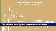 Ebook Water Lilies Weekly Planner 2016: 16-month engagement Calendar, Diary and Planner Free Online