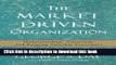 Books The Market Driven Organization: Understanding, Attracting, and Keeping Valuable Customers