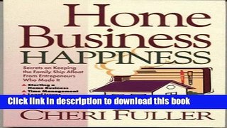 Ebook Home Business Happiness: Secrets on Keeping the Family Ship Afloat--From Entrepreneurs Who