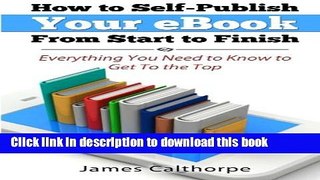Books How to Self-Publish Your eBook From Start to Finish: Everything You Need to Know to Get to