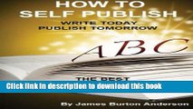 Ebook How To Self Publish: Write Today Publish Tomorrow Free Online