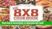 Books The 8x8 Cookbook: Square Meals for Weeknight Family Dinners, Desserts and More--In One