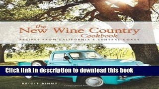 Books The New Wine Country Cookbook: Recipes from California s Central Coast Full Online