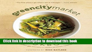 Ebook The Green City Market Cookbook: Great Recipes from Chicago s Award-Winning Farmers Market