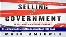 Ebook Selling to the Government: What It Takes to Compete and Win in the World s Largest Market