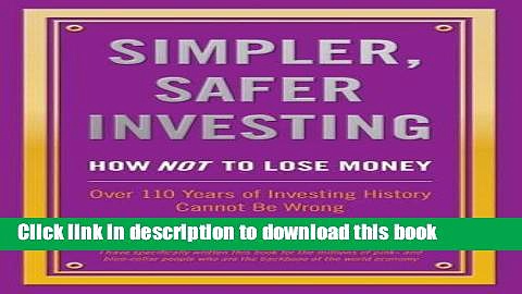 Books Simpler, Safer Investing: How NOT to Lose Money, Over 110 Years of Investing History Cannot