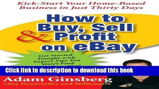 Books How to Buy, Sell, and Profit on eBay: Kick-Start Your Home-Based Business in Just Thirty