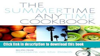 Books The Summertime Anytime Cookbook: Recipes from Shutters on the Beach Free Online