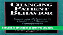 Ebook Changing Patient Behavior: Improving Outcomes in Health and Disease Management Free Online