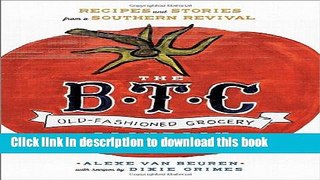 Ebook The B.T.C. Old-Fashioned Grocery Cookbook: Recipes and Stories from a Southern Revival Free