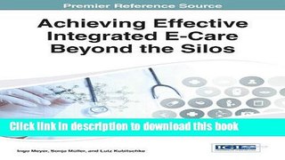 Ebook Achieving Effective Integrated E-Care Beyond the Silos (Advances in Healthcare Information