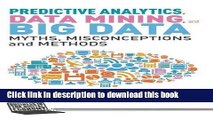 Ebook Predictive Analytics, Data Mining and Big Data: Myths, Misconceptions and Methods Free