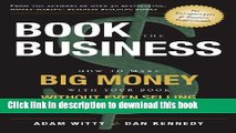 Books Book The Business: How To Make BIG MONEY With Your Book Without Even Selling A Single Copy