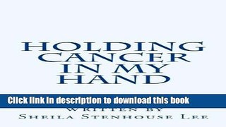 Ebook Holding Cancer in My Hand (A Learning EverywhereÂ® Experience) Free Online